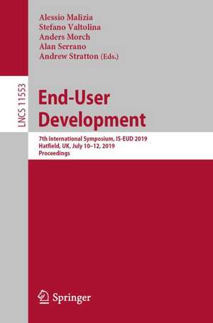 End-User Development: 7th International Symposium, IS-EUD 2019, Hatfield, UK, July 10–12, 2019, Proceedings de Alessio Malizia