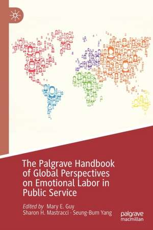 The Palgrave Handbook of Global Perspectives on Emotional Labor in Public Service de Mary E. Guy