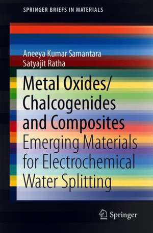 Metal Oxides/Chalcogenides and Composites: Emerging Materials for Electrochemical Water Splitting de Aneeya Kumar Samantara