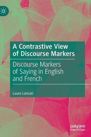 A Contrastive View of Discourse Markers: Discourse Markers of Saying in English and French de Laure Lansari