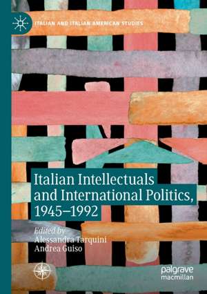 Italian Intellectuals and International Politics, 1945–1992 de Alessandra Tarquini