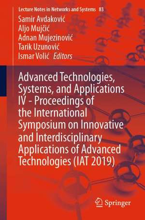 Advanced Technologies, Systems, and Applications IV -Proceedings of the International Symposium on Innovative and Interdisciplinary Applications of Advanced Technologies (IAT 2019) de Samir Avdaković