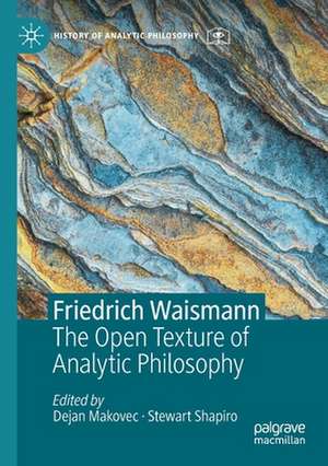 Friedrich Waismann: The Open Texture of Analytic Philosophy de Dejan Makovec