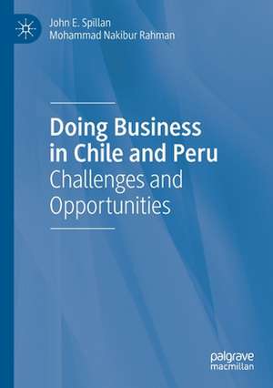 Doing Business in Chile and Peru: Challenges and Opportunities de John E. Spillan