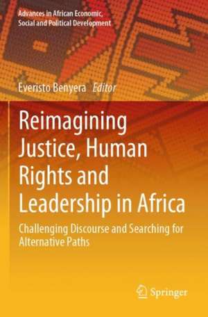 Reimagining Justice, Human Rights and Leadership in Africa: Challenging Discourse and Searching for Alternative Paths de Everisto Benyera