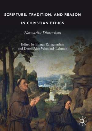 Scripture, Tradition, and Reason in Christian Ethics: Normative Dimensions de Bharat Ranganathan