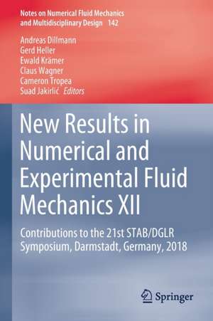 New Results in Numerical and Experimental Fluid Mechanics XII: Contributions to the 21st STAB/DGLR Symposium, Darmstadt, Germany, 2018 de Andreas Dillmann