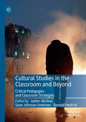 Cultural Studies in the Classroom and Beyond: Critical Pedagogies and Classroom Strategies de Jaafar Aksikas