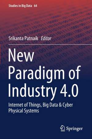 New Paradigm of Industry 4.0: Internet of Things, Big Data & Cyber Physical Systems de Srikanta Patnaik