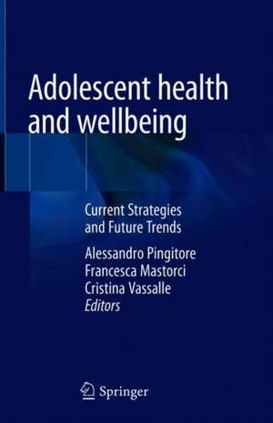 Adolescent Health and Wellbeing: Current Strategies and Future Trends de Alessandro Pingitore