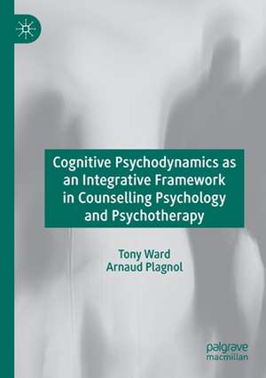 Cognitive Psychodynamics as an Integrative Framework in Counselling Psychology and Psychotherapy de Tony Ward