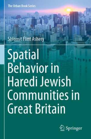 Spatial Behavior in Haredi Jewish Communities in Great Britain de Shlomit Flint Ashery