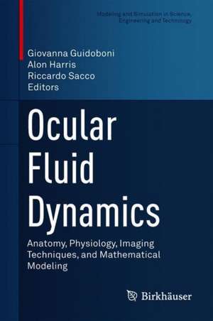 Ocular Fluid Dynamics: Anatomy, Physiology, Imaging Techniques, and Mathematical Modeling de Giovanna Guidoboni