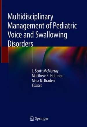 Multidisciplinary Management of Pediatric Voice and Swallowing Disorders de J. Scott McMurray