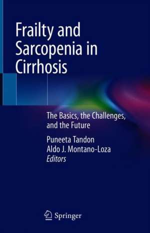 Frailty and Sarcopenia in Cirrhosis: The Basics, the Challenges, and the Future de Puneeta Tandon