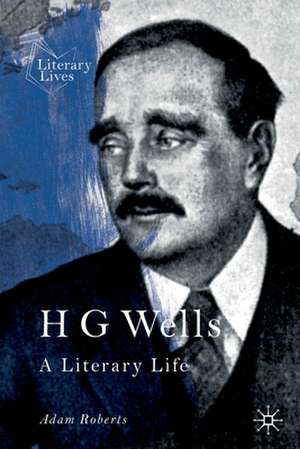 H G Wells: A Literary Life de Adam Roberts