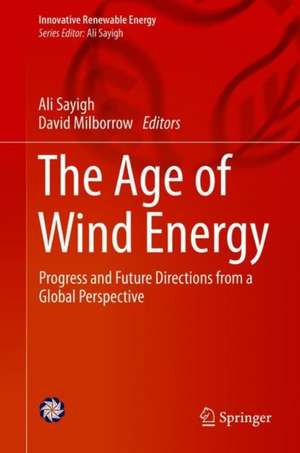 The Age of Wind Energy: Progress and Future Directions from a Global Perspective de Ali Sayigh