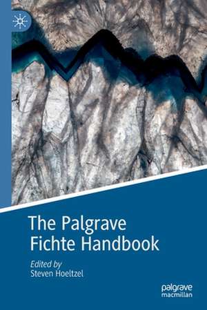 The Palgrave Fichte Handbook de Steven Hoeltzel