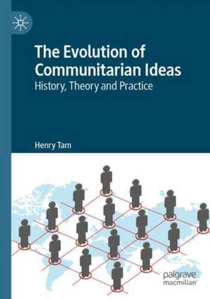 The Evolution of Communitarian Ideas: History, Theory and Practice de Henry Tam