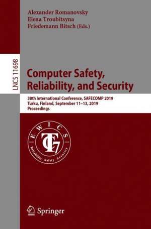 Computer Safety, Reliability, and Security: 38th International Conference, SAFECOMP 2019, Turku, Finland, September 11–13, 2019, Proceedings de Alexander Romanovsky