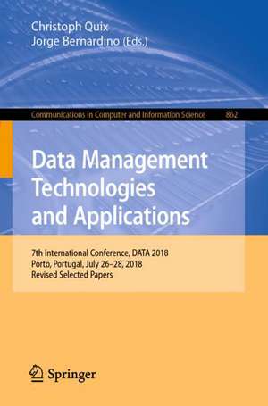 Data Management Technologies and Applications: 7th International Conference, DATA 2018, Porto, Portugal, July 26–28, 2018, Revised Selected Papers de Christoph Quix