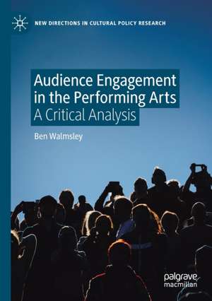 Audience Engagement in the Performing Arts: A Critical Analysis de Ben Walmsley