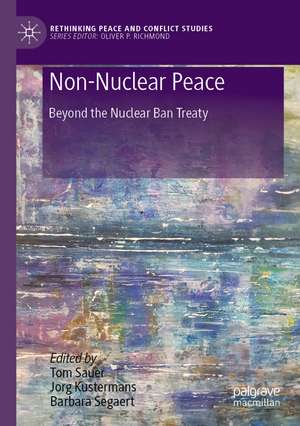 Non-Nuclear Peace: Beyond the Nuclear Ban Treaty de Tom Sauer