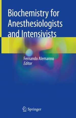 Biochemistry for Anesthesiologists and Intensivists de Fernando Alemanno