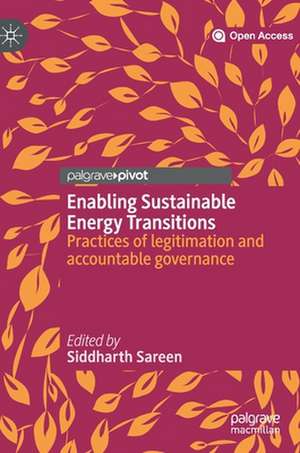 Enabling Sustainable Energy Transitions: Practices of legitimation and accountable governance de Siddharth Sareen