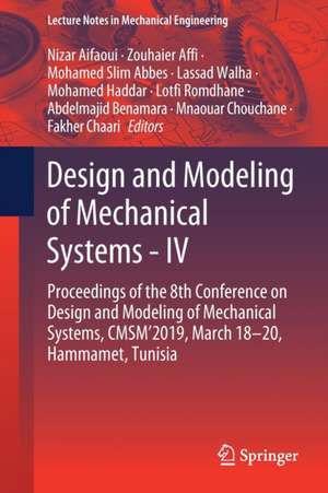 Design and Modeling of Mechanical Systems - IV: Proceedings of the 8th Conference on Design and Modeling of Mechanical Systems, CMSM'2019, March 18–20, Hammamet, Tunisia de Nizar Aifaoui