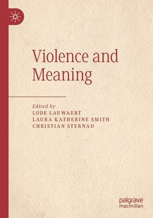 Violence and Meaning de Lode Lauwaert