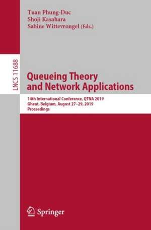 Queueing Theory and Network Applications: 14th International Conference, QTNA 2019, Ghent, Belgium, August 27–29, 2019, Proceedings de Tuan Phung-Duc