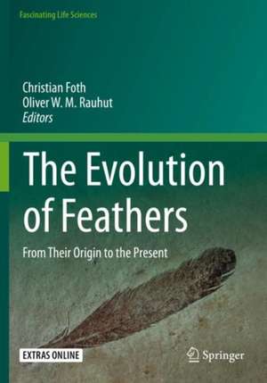 The Evolution of Feathers: From Their Origin to the Present de Christian Foth