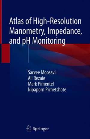 Atlas of High-Resolution Manometry, Impedance, and pH Monitoring de Sarvee Moosavi