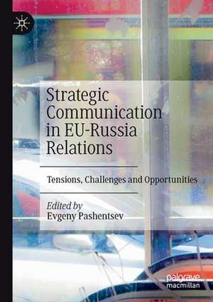 Strategic Communication in EU-Russia Relations: Tensions, Challenges and Opportunities de Evgeny Pashentsev