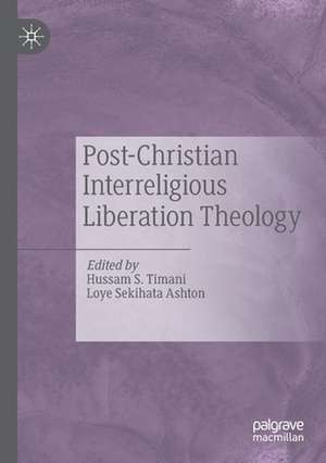 Post-Christian Interreligious Liberation Theology de Hussam S. Timani