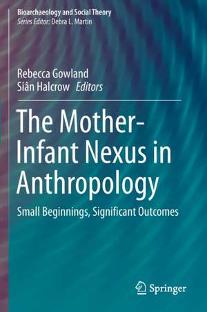 The Mother-Infant Nexus in Anthropology: Small Beginnings, Significant Outcomes de Rebecca Gowland