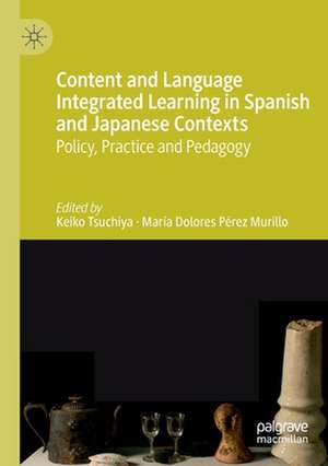 Content and Language Integrated Learning in Spanish and Japanese Contexts: Policy, Practice and Pedagogy de Keiko Tsuchiya