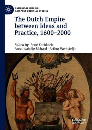 The Dutch Empire between Ideas and Practice, 1600–2000 de René Koekkoek