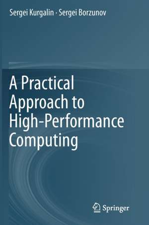 A Practical Approach to High-Performance Computing de Sergei Kurgalin