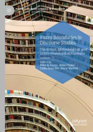 Fuzzy Boundaries in Discourse Studies: Theoretical, Methodological, and Lexico-Grammatical Fuzziness de Péter B. Furkó