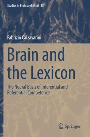 Brain and the Lexicon: The Neural Basis of Inferential and Referential Competence de Fabrizio Calzavarini