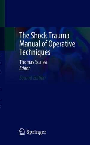 The Shock Trauma Manual of Operative Techniques de Thomas M. Scalea