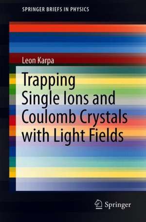 Trapping Single Ions and Coulomb Crystals with Light Fields de Leon Karpa