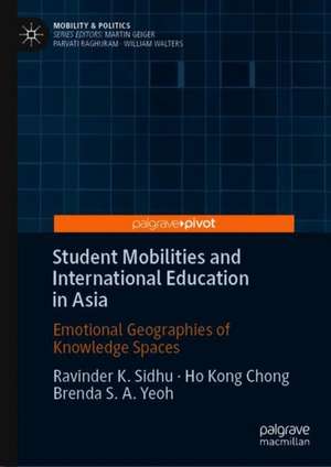 Student Mobilities and International Education in Asia: Emotional Geographies of Knowledge Spaces de Ravinder K. Sidhu