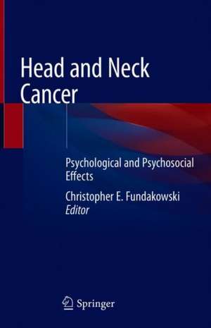 Head and Neck Cancer: Psychological and Psychosocial Effects de Christopher E. Fundakowski