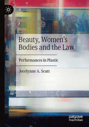 Beauty, Women's Bodies and the Law: Performances in Plastic de Jocelynne A. Scutt