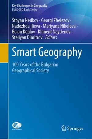 Smart Geography: 100 Years of the Bulgarian Geographical Society de Stoyan Nedkov