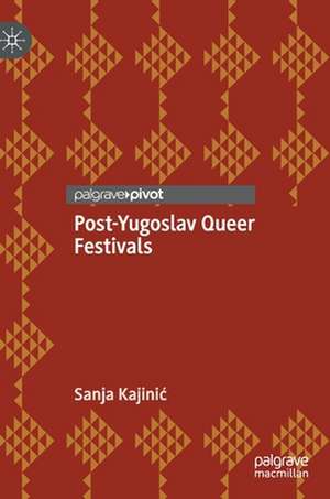 Post-Yugoslav Queer Festivals de Sanja Kajinić