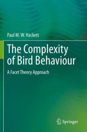 The Complexity of Bird Behaviour: A Facet Theory Approach de Paul M. W. Hackett